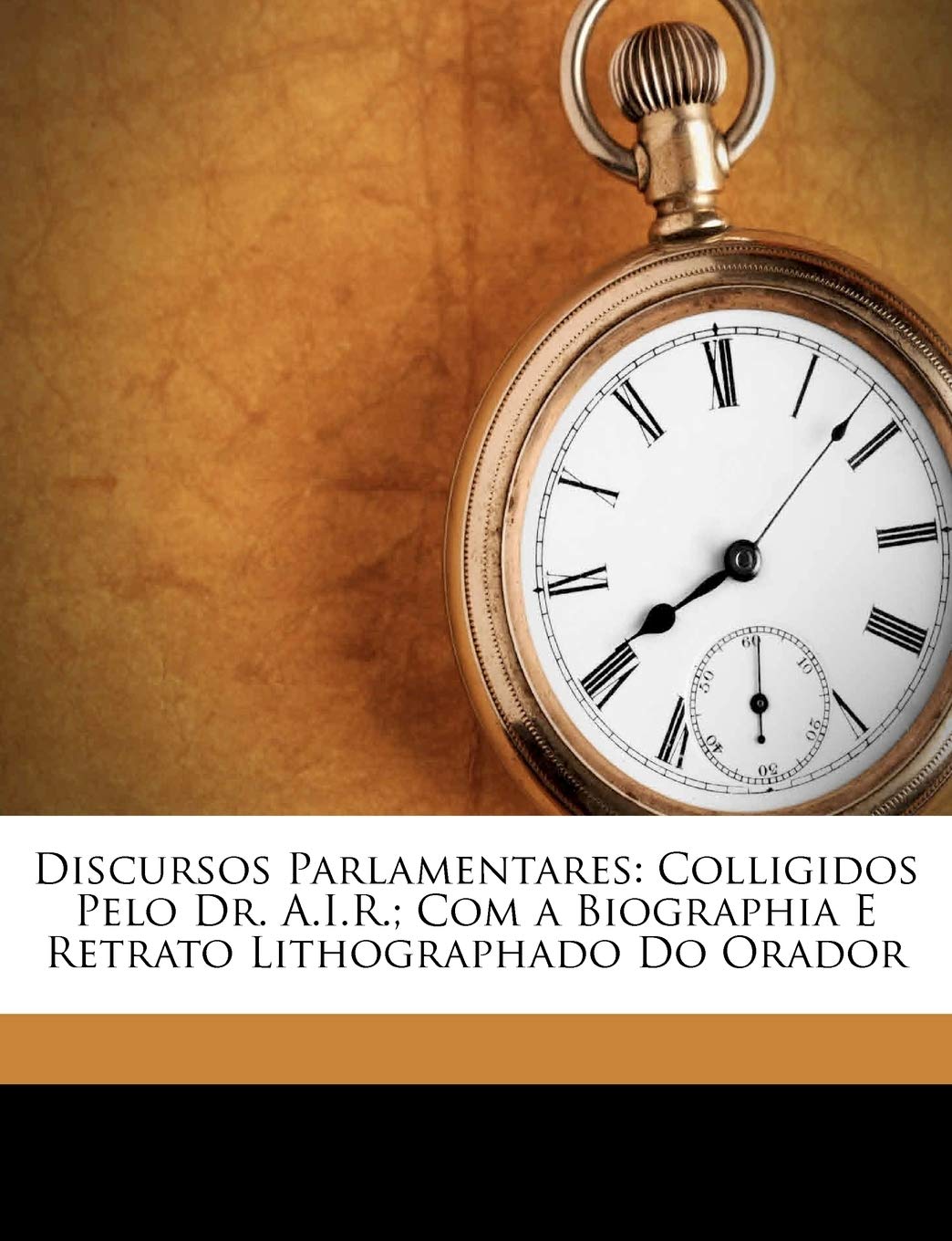 Discursos Parlamentares: Colligidos Pelo Dr. A.I.R.; Com a Biographia E Retrato Lithographado Do Orador baixar livro de graça