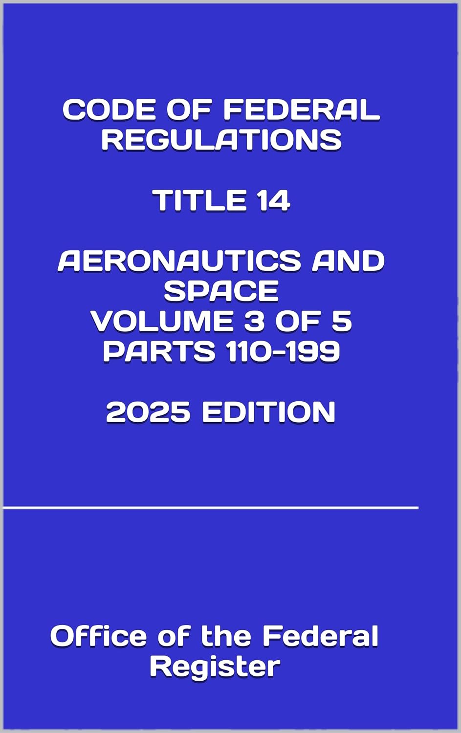 CODE OF FEDERAL REGULATIONS TITLE 14 AERONAUTICS AND SPACE VOLUME 3 OF 5 PARTS 110-199 2025 EDITION (English Edition) baixar o livro de graça