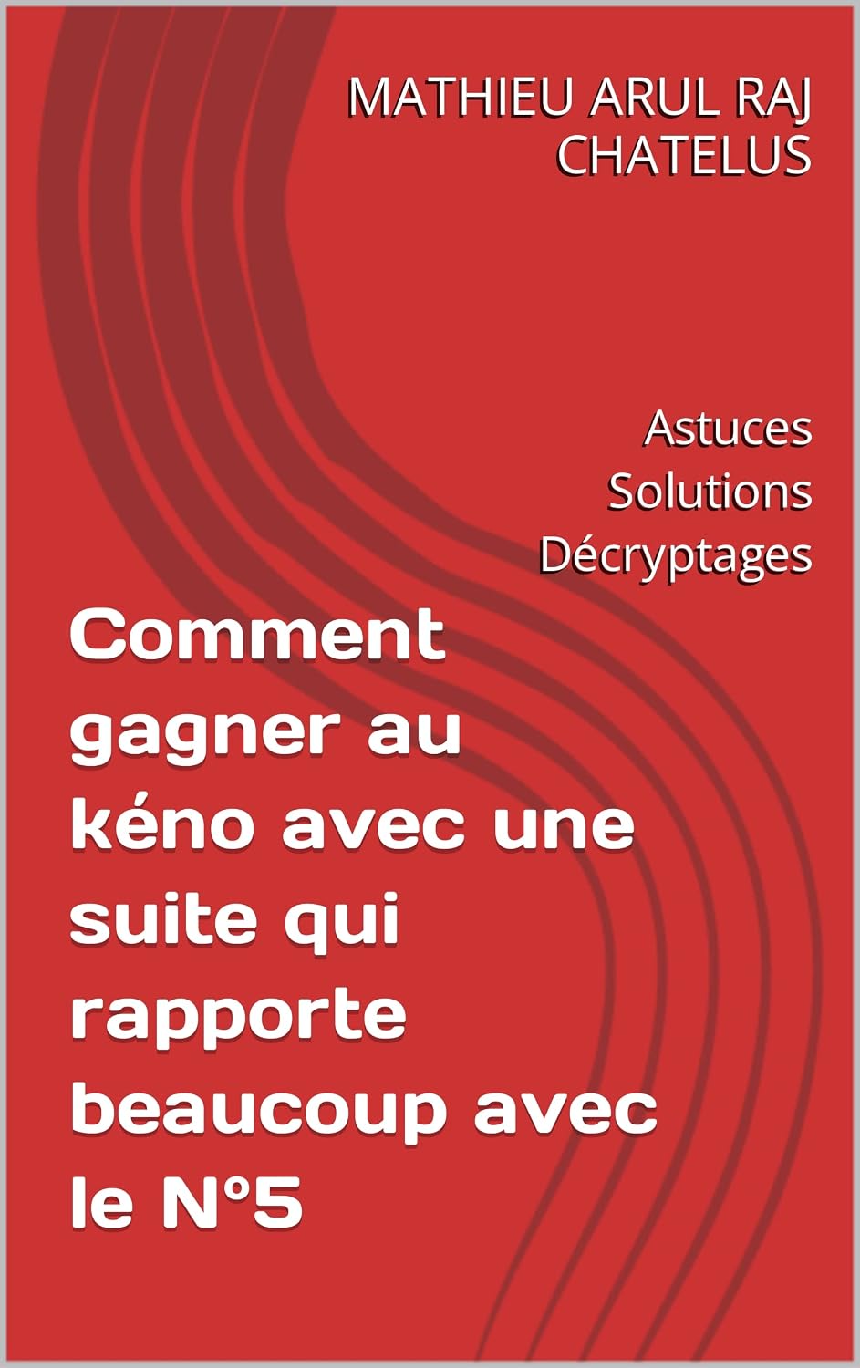 ler totalmente Comment gagner au kéno avec une suite qui rapporte beaucoup avec le N°5: Astuces Solutions Décryptages (French Edition)