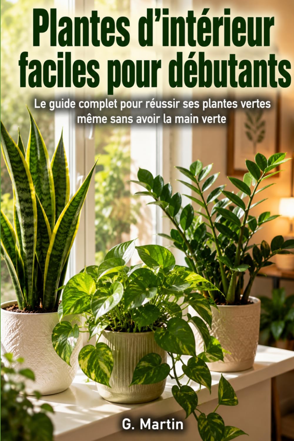 Plantes d'intérieur faciles pour débutants: Le guide complet pour réussir ses plantes vertes même sans avoir la main verte (Jardinage Facile) (French Edition) baixar livro de graça