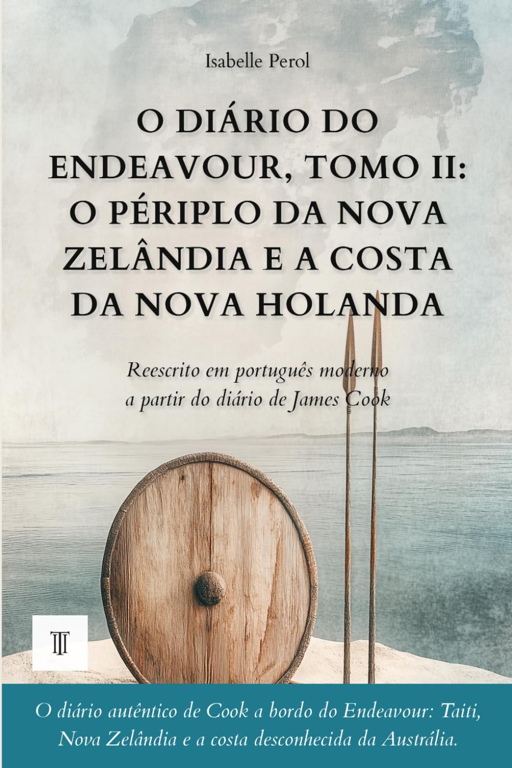 ler totalmente O Diário do Endeavour, Tomo II: O périplo da Nova Zelândia e a costa da Nova Holanda: Diário de James Cook reescrito em português moderno (1769-1770) (Oceânia e Pacífico) (Portuguese Edition)