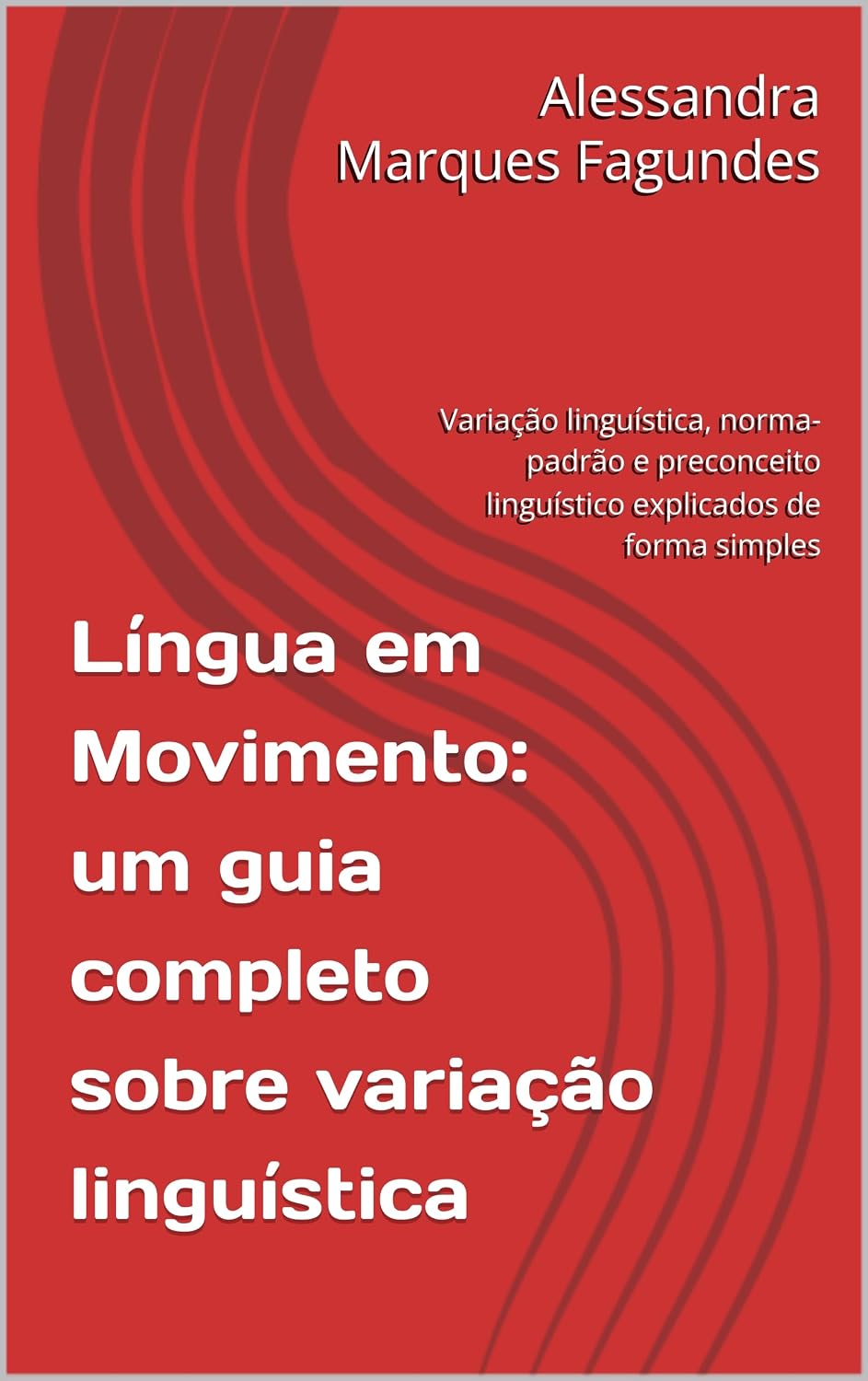 ler totalmente Língua em Movimento: um guia completo sobre variação linguística: Variação linguística, norma-padrão e preconceito linguístico explicados de forma simples