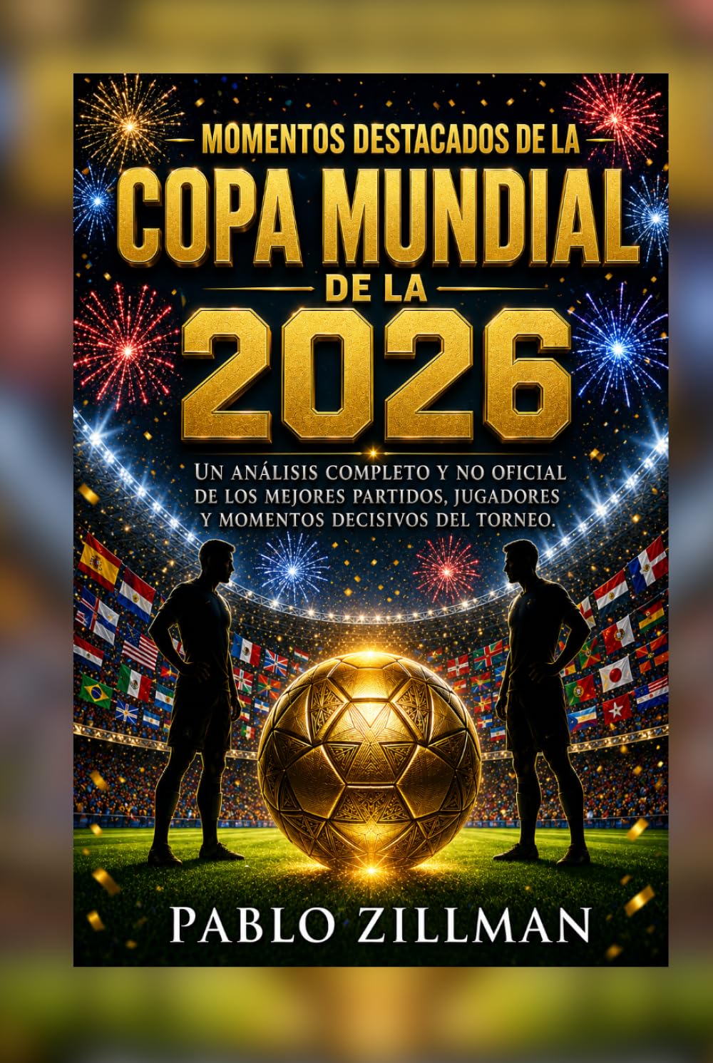 Momentos destacados de la Copa Mundial de 2026: Un análisis completo y no oficial de los mejores partidos, jugadores y momentos decisivos del torneo. (Spanish Edition) baixar livro de graça