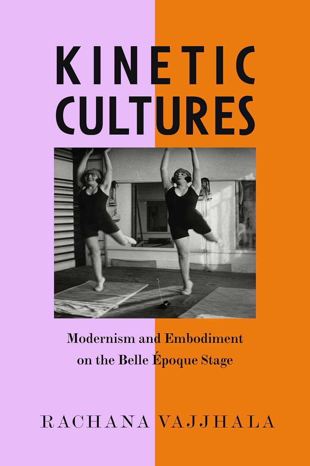Kinetic Cultures: Modernism and Embodiment on the Belle Epoque Stage (California Studies in 20th-Century Music Book 32) (English Edition)