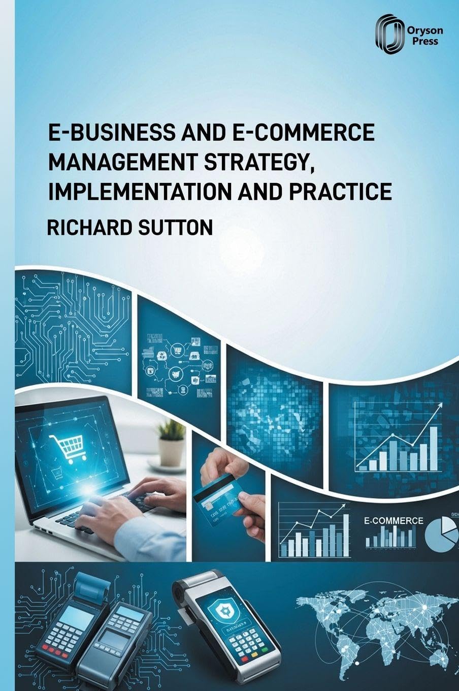 E-Business and E-Commerce Management: Strategic Approaches, Implementation, and Practical Applications