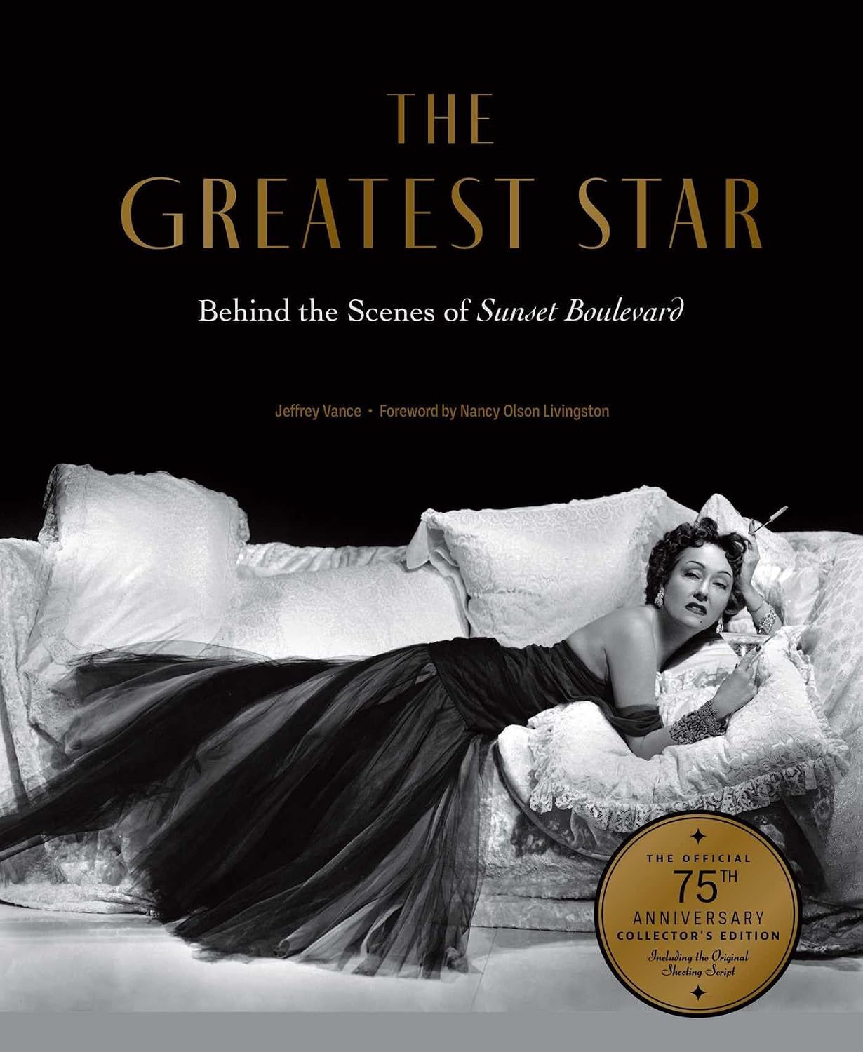 The Greatest Star: Behind the Scenes of Sunset Boulevard - The Official 75th Anniversary Collector's Edition Including the Original Shooting Script