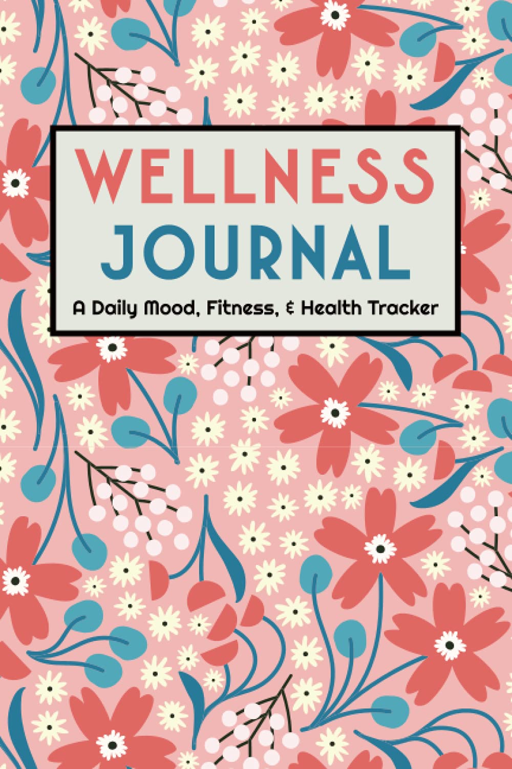 Daily Wellness Journal: A Daily Mood, Fitness, Health Tracker, Sleep Tracker, and Whole Body Wellness Tracking baixar livro de graça