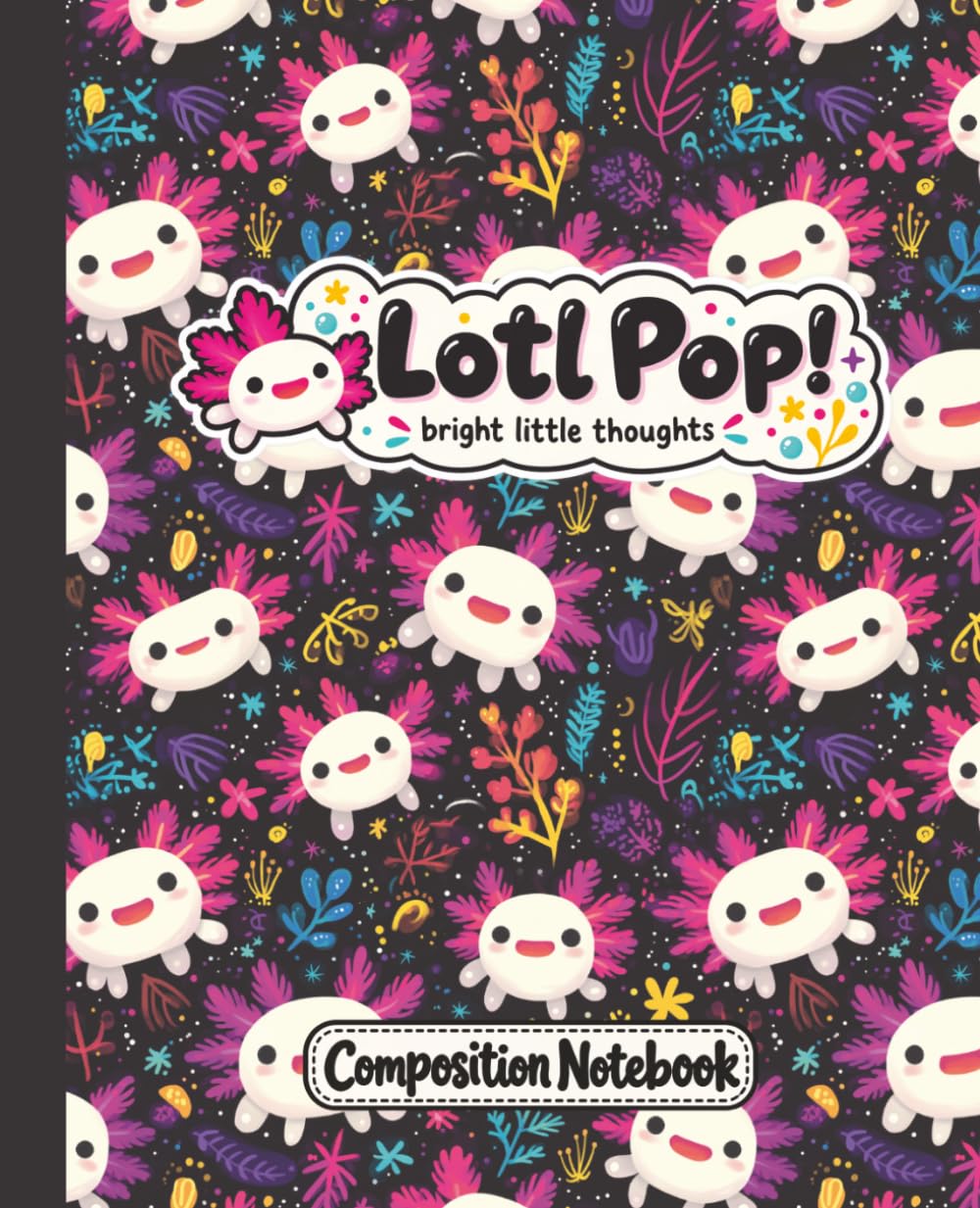 ler totalmente Axolotl Composition Notebook: Lotl Pop! | 7.5" × 9.25" | 150 pages | Great for School, Home, or Everyday Use