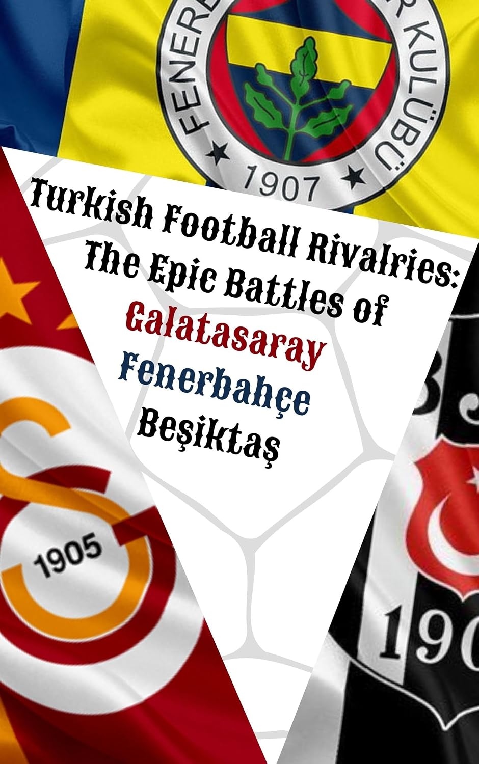 ler totalmente Turkish Football Rivalries: The Epic Battles of Galatasaray, Fenerbahçe, Beşiktaş: The Epic Turkish Football Rivalries (English Edition)