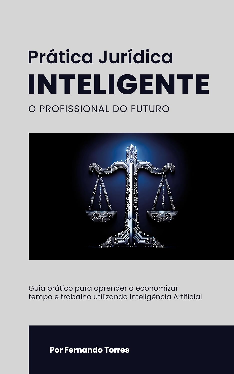 Prática Jurídica Inteligente - O Profissional do Futuro: Guia prático para aprender a economizar tempo e trabalho utilizando Inteligência Artificial baixar livro de graça