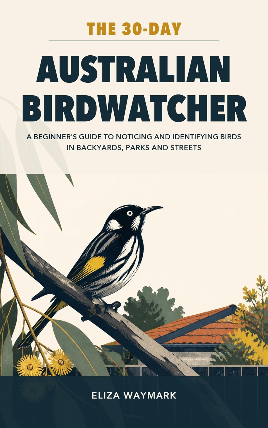 ler totalmente The 30-Day Australian Birdwatcher: A Beginner's Guide to Noticing and Identifying Birds in Backyards, Parks and Streets (English Edition)