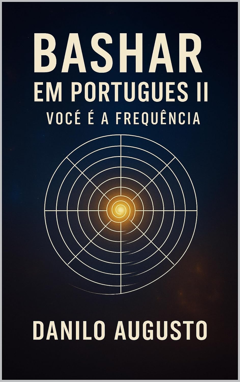 Bashar em Português II – Você é a Frequência: O guia para alinhar-se com o seu Eu Superior baixar o livro de graça