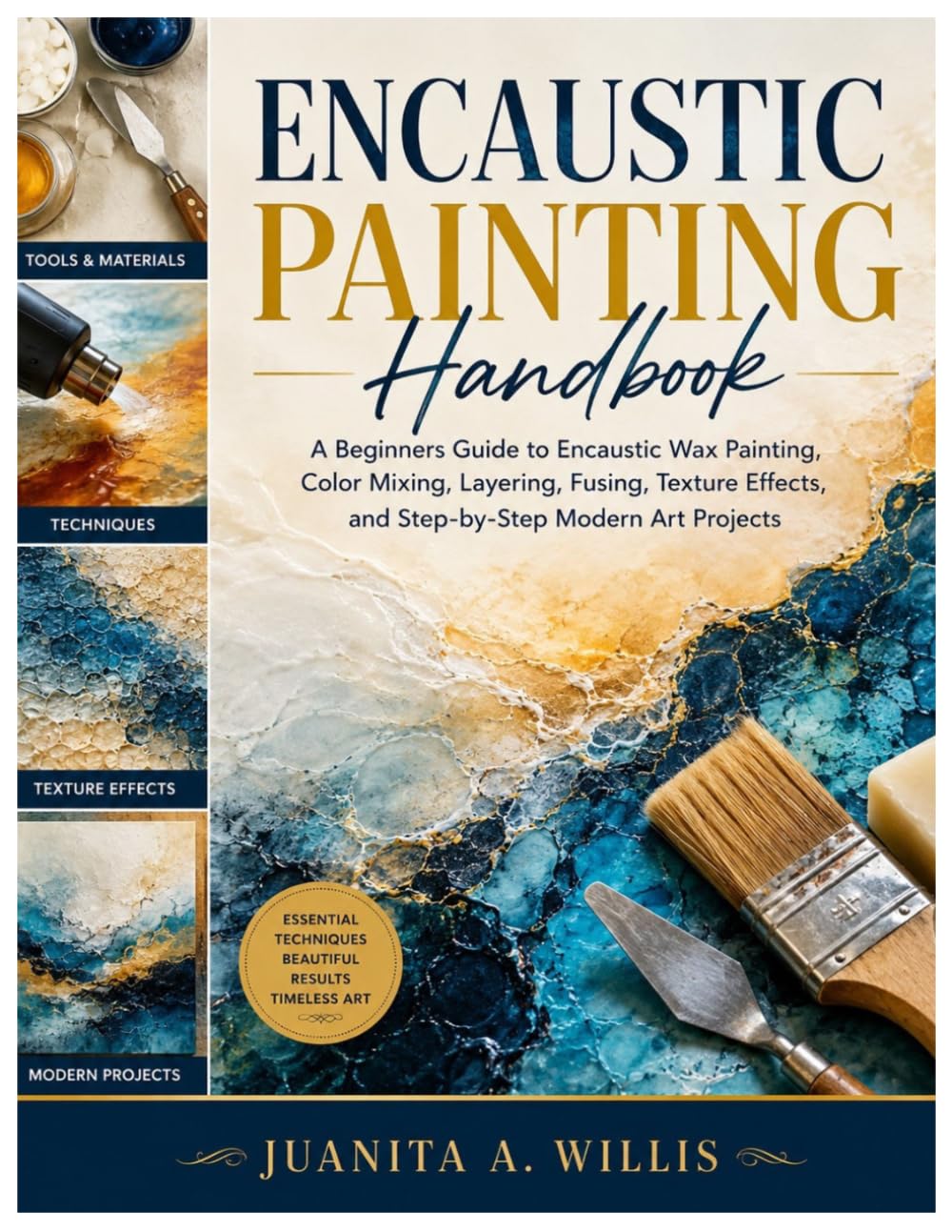 Encaustic Painting Handbook: A Beginners Guide to Encaustic Wax Painting, Color Mixing, Layering, Fusing, Texture Effects, and Step-by-Step Modern Art Projects baixar o livro de graça