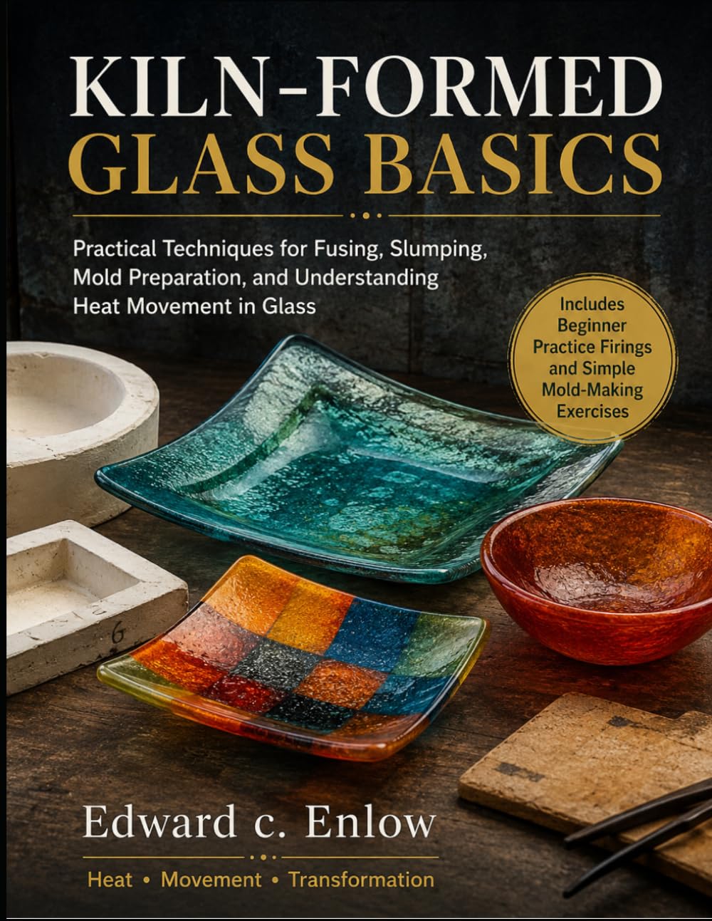 Kiln-Formed Glass Basics: Practical Techniques for Fusing, Slumping, Mold Preparation, and Understanding Heat Movement in Glass baixar livro de graça