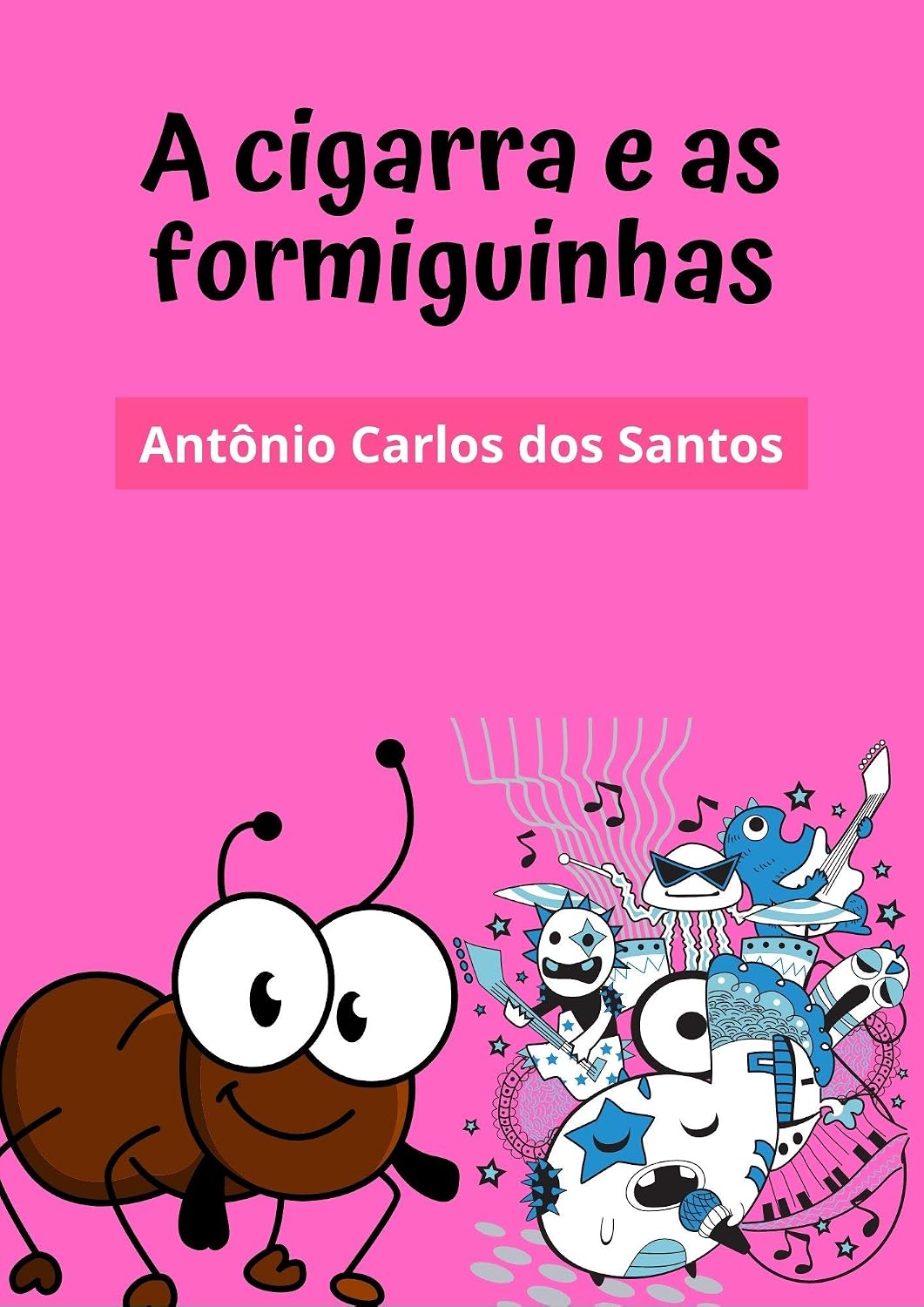 ler totalmente A cigarra e as formiguinhas: Teatro infantil (Coleção estórias maravilhosas para aprender se divertindo Livro 3)