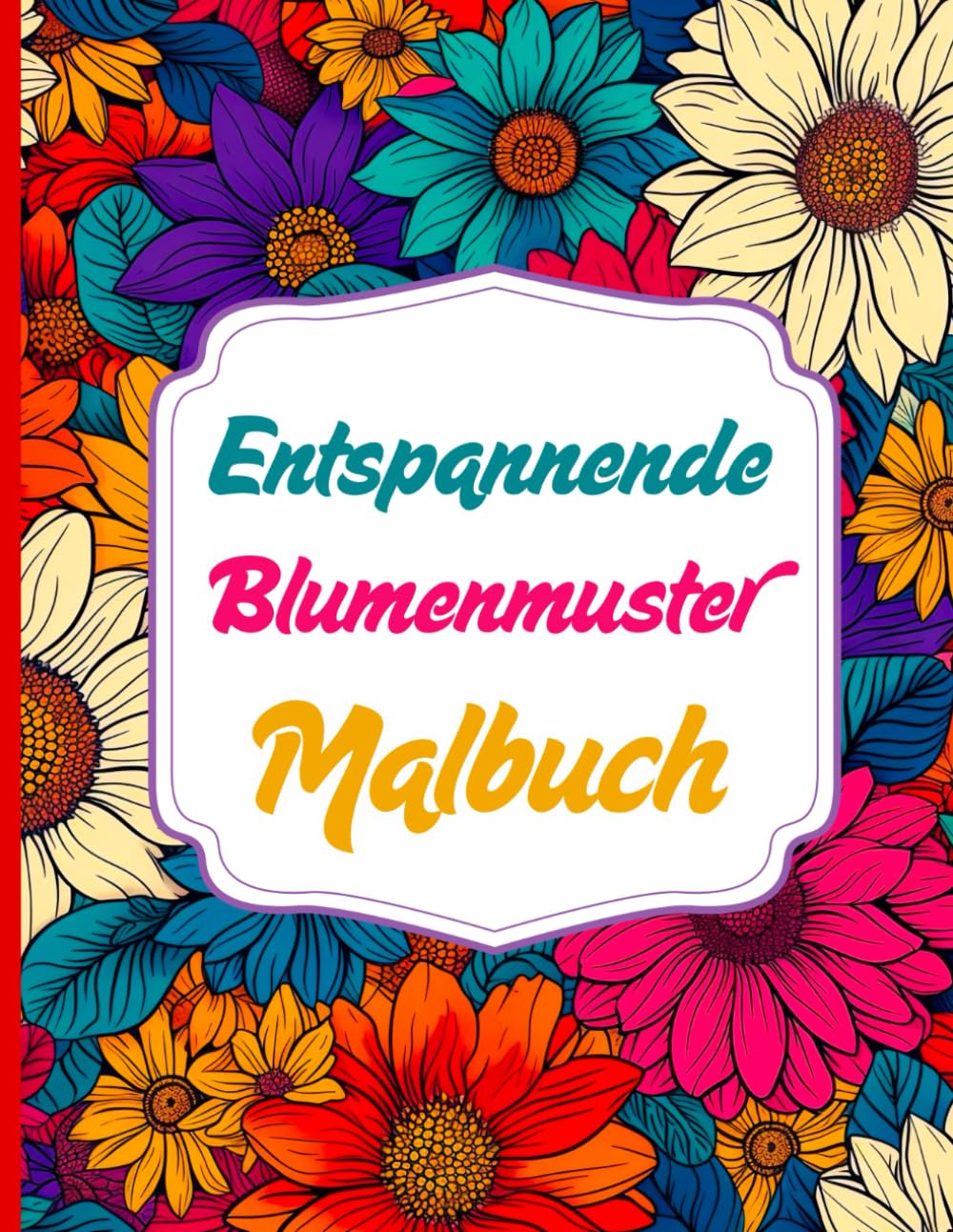 Entspannende Blumenmuster Malbuch: Blumen ausmalen und zur Ruhe kommen. Eine Reise zwischen Blütenblättern, Blättern und natürlichen Formen zum... Perfekt für Erwachsene. (German Edition) baixar livro de graça
