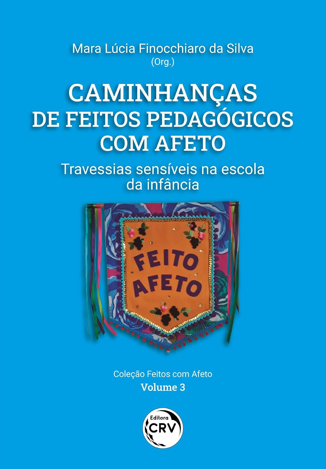 CAMINHANÇAS DE FEITOS PEDAGÓGICOS COM AFETO: Travessias sensíveis na escola da infância Volume 3 baixar livro de graça