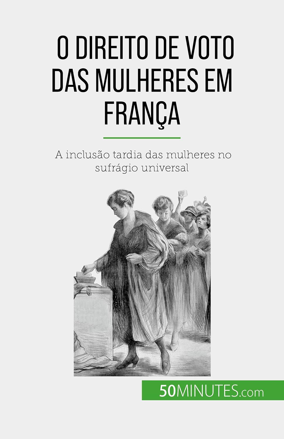 O direito de voto das mulheres em França: A inclusão tardia das mulheres no sufrágio universal baixar o livro de graça