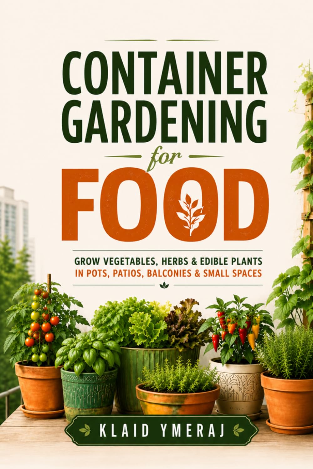 ler totalmente Container Gardening for Food: A Beginner’s Guide to Growing Vegetables, Herbs, and Edible Plants in Pots, Patios, Porches, Balconies, and Limited Spaces