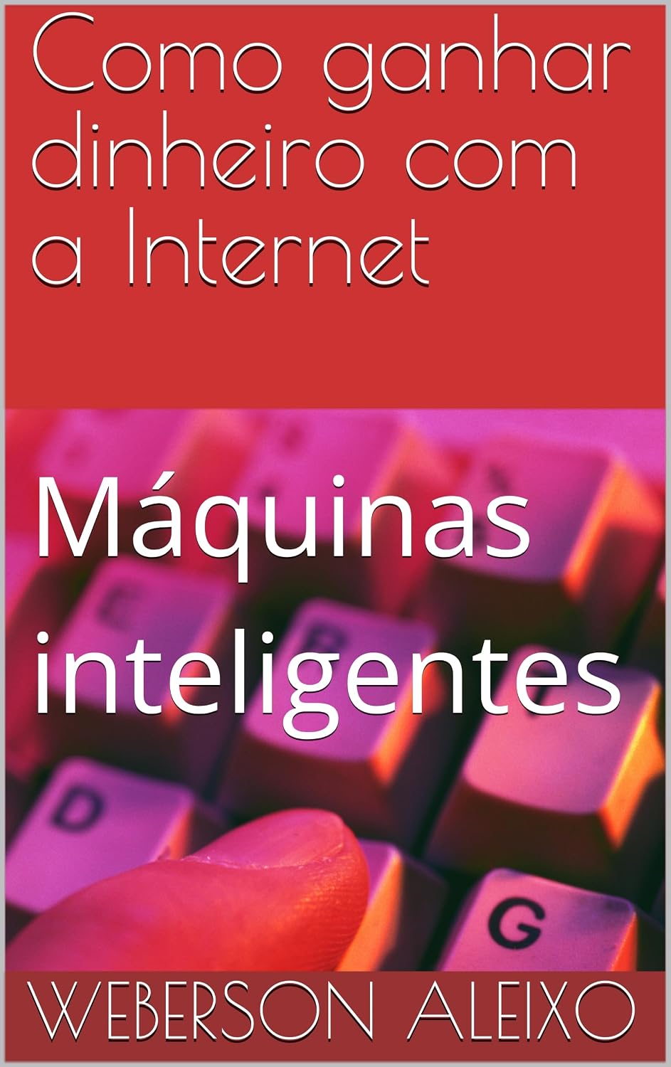Como ganhar dinheiro com a Internet: Máquinas inteligentes baixar livro de graça