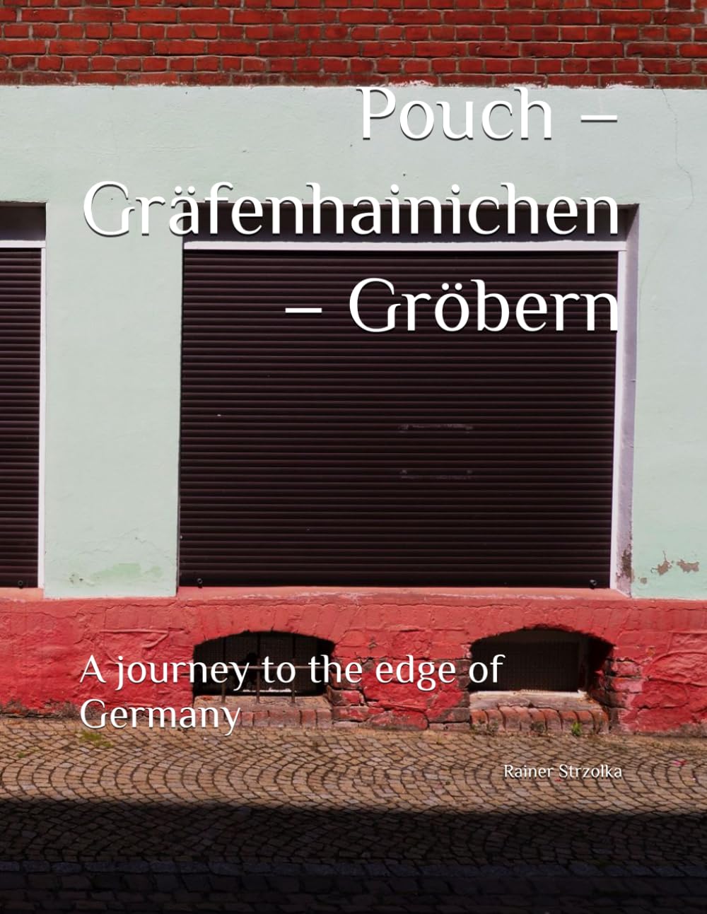 Pouch – Gräfenhainichen – Gröbern: A journey to the edge of Germany (Diaries of a vagabond) baixar o livro de graça