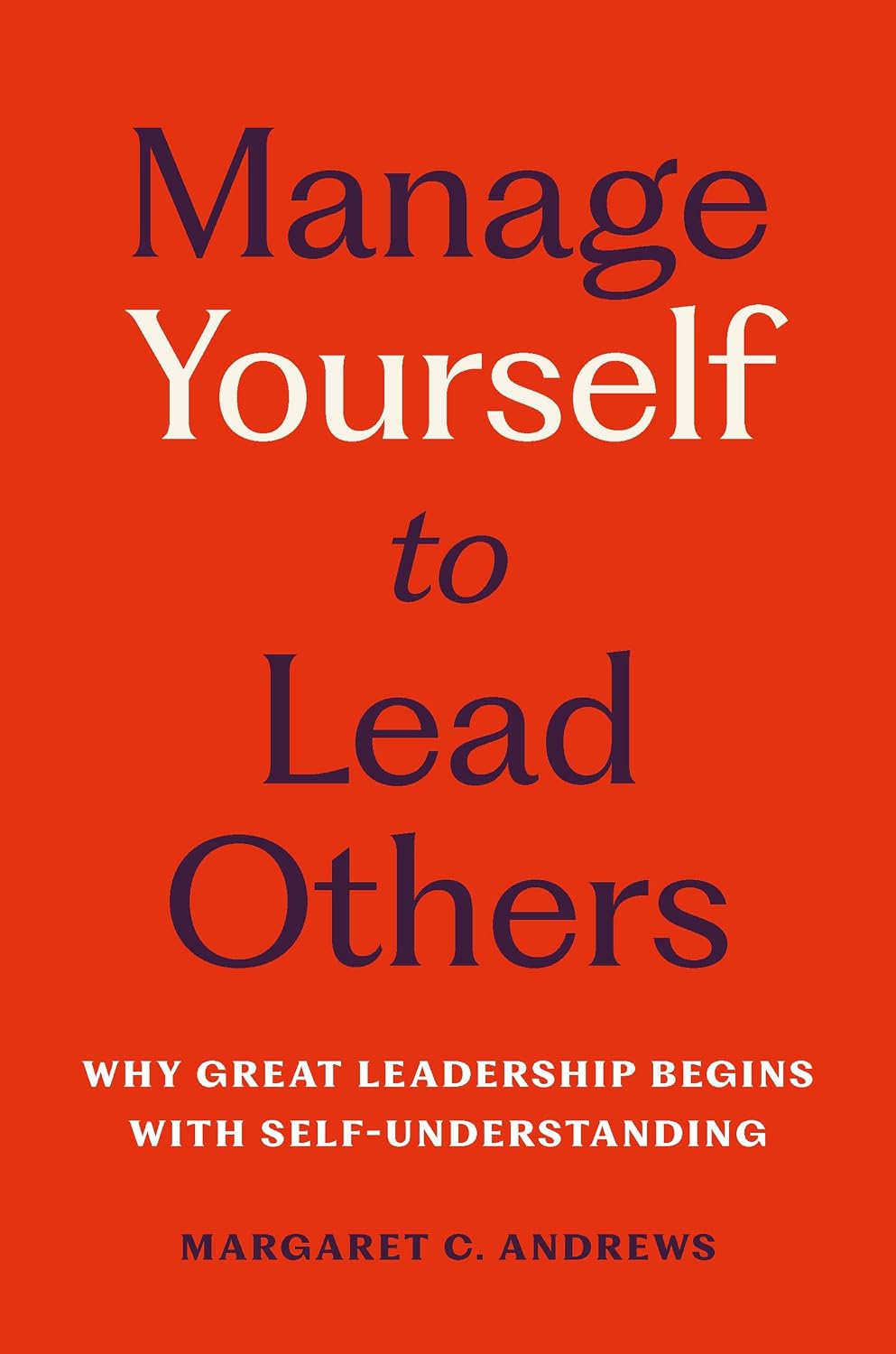 Manage Yourself to Lead Others: Why Great Leadership Begins with Self-Understanding baixar o livro de graça