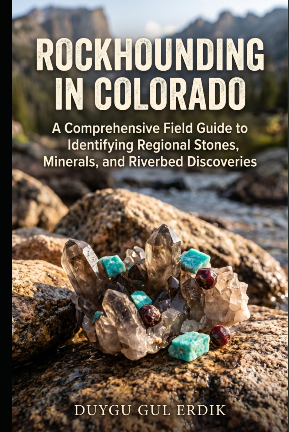 ler totalmente ROCKHOUNDING IN COLORADO: A Comprehensive Field Guide to Identifying Regional Stones, Minerals, and Riverbed Discoveries