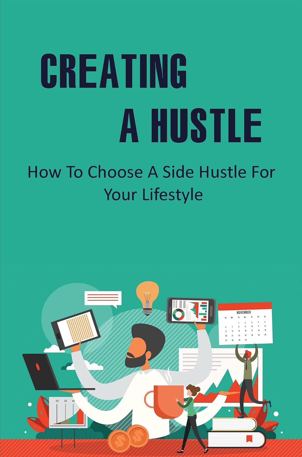 Creating A Hustle: How To Choose A Side Hustle For Your Lifestyle (English Edition)