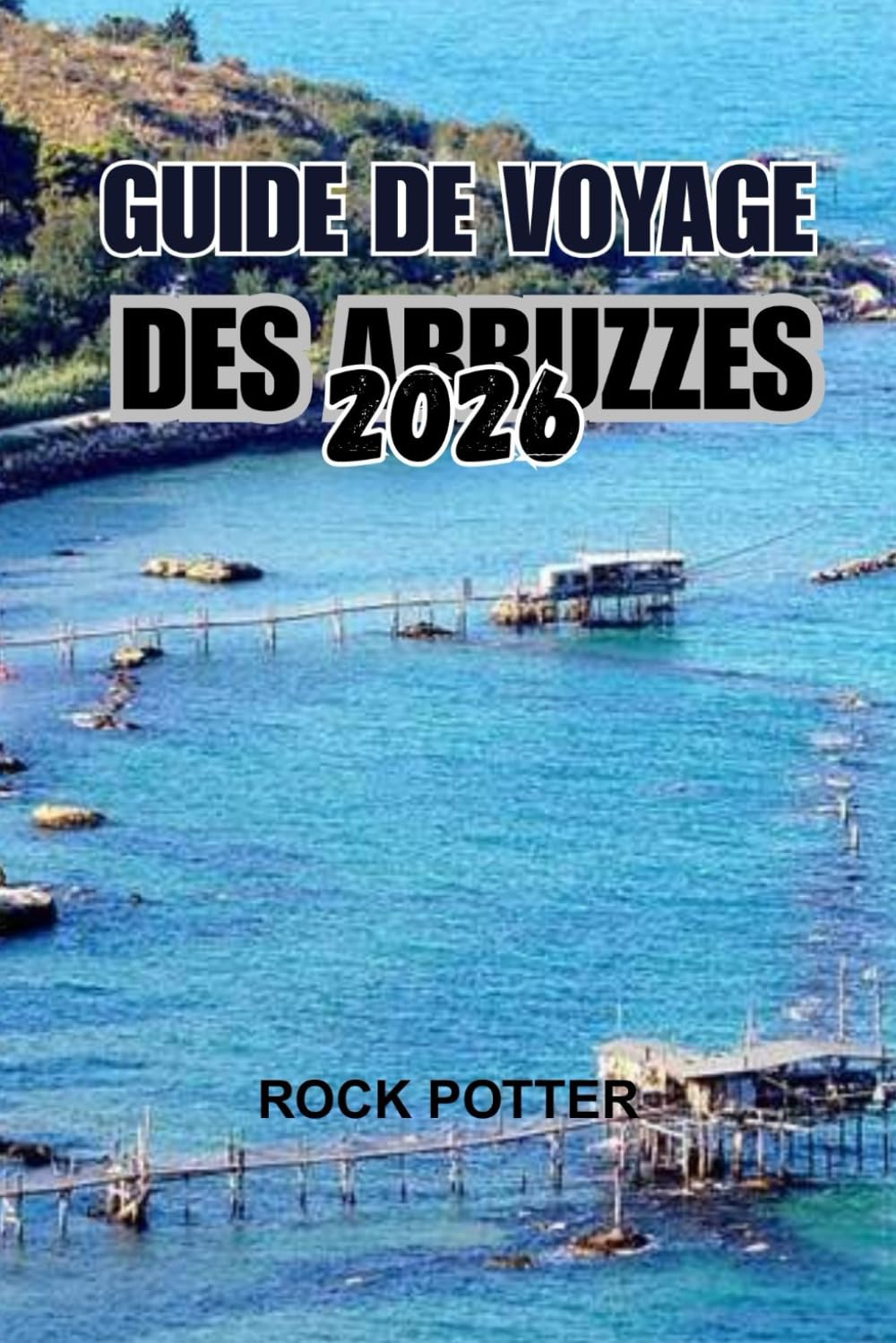 GUIDE DE VOYAGE DES ABRUZZES 2026: Un voyage au cœur sauvage de l'Italie — Montagnes, villages, côtes et traditions vivantes loin des foules (French Edition) baixar o livro de graça