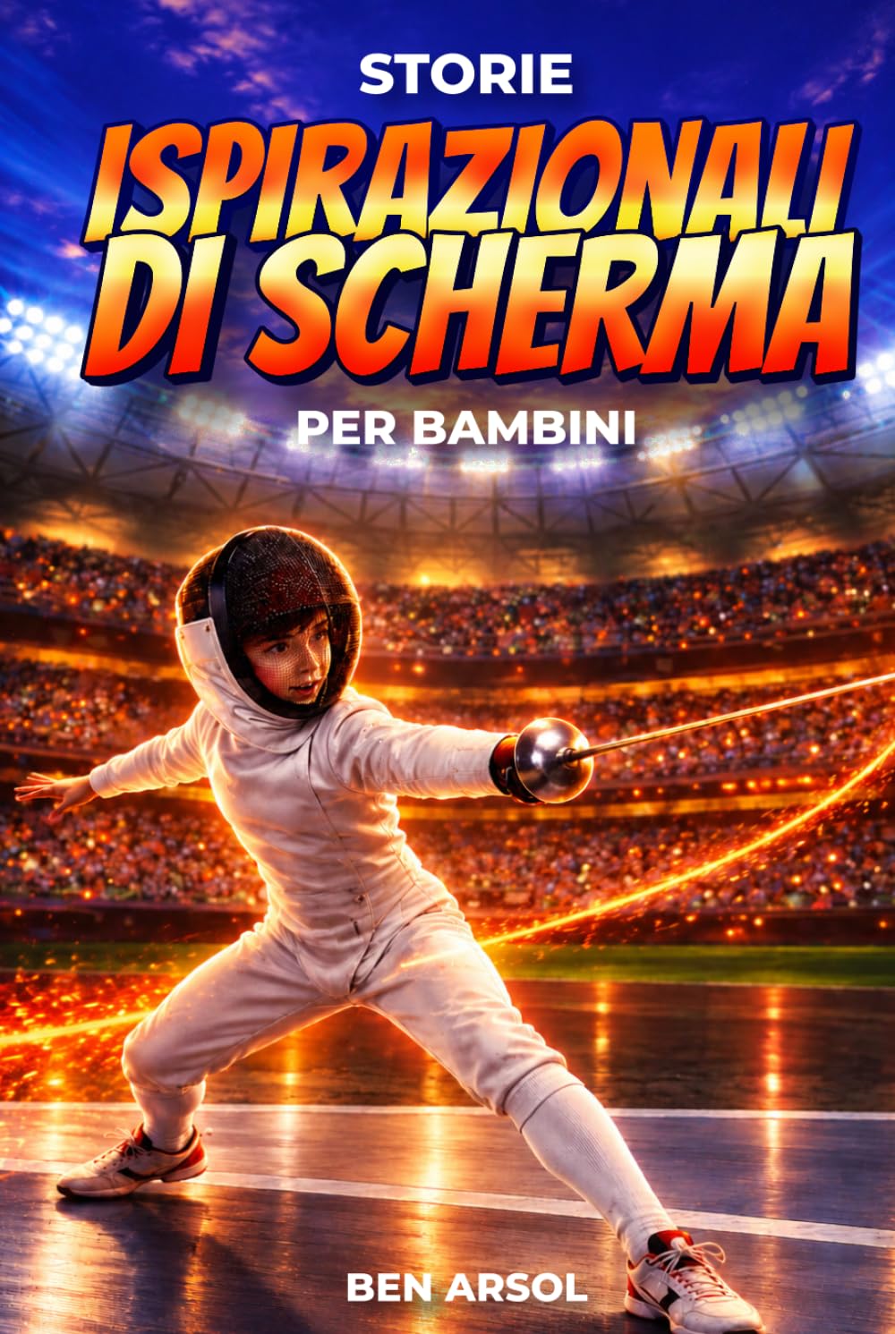 Storie ispirazionali di scherma per bambini: 15 Storie Vere Ispiratrici di Scherma per Giovani Lettori con lezioni di Coraggio, Determinazione,... di Squadra e Mai Arrendersi (Italian Edition) baixar livro de graça