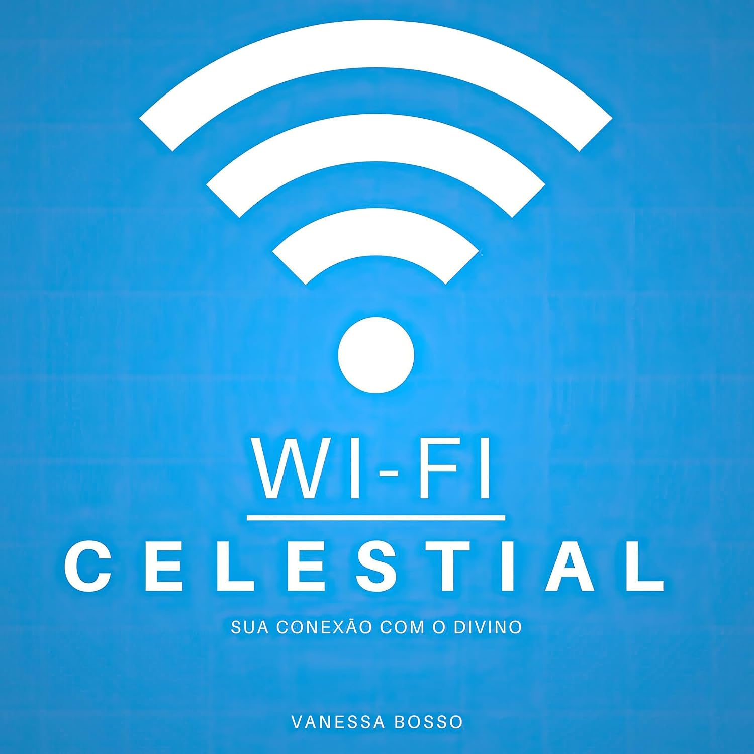 Wi-fi Celestial: Sua conexão com o divino baixar o livro de graça