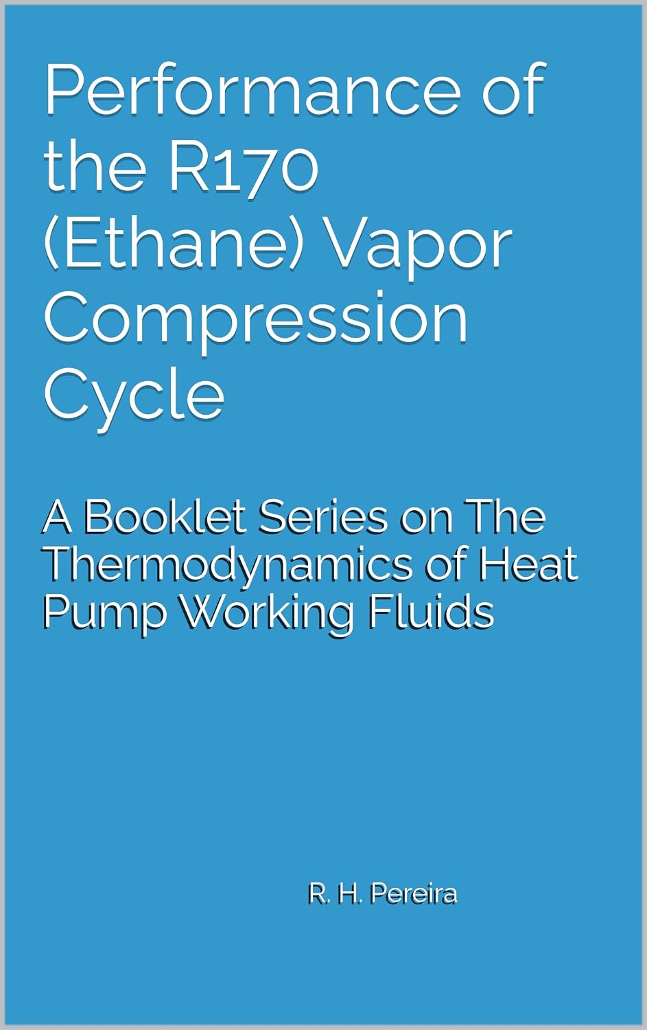 ler totalmente Performance of the R170 (Ethane) Vapor Compression Cycle: Issue of A Booklet Series on The Thermodynamics of Heat Pump Working Fluids (English Edition)