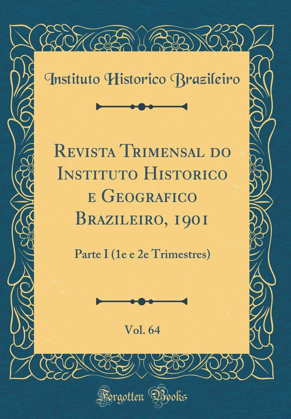 capítulo por capítulo baixar Revista Trimensal do Instituto Historico e Geografico Brazileiro, 1901, Vol. 64: Parte I (1e e 2e Trimestres) (Classic Reprint)