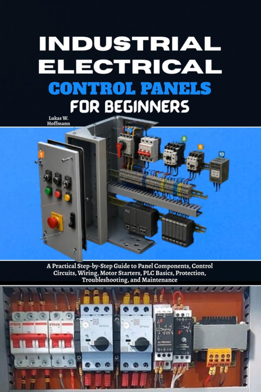 ler totalmente Industrial Electrical Control Panels for Beginners: A Practical Step-by-Step Guide to Panel Components, Control Circuits, Wiring, Motor Starters, PLC... Protection, Troubleshooting and Maintenance