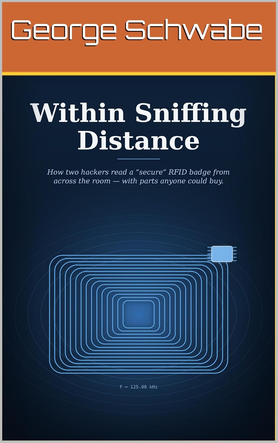 ler totalmente Within Sniffing Distance: How two hackers read a “secure” RFID badge from across the room — with parts anyone could buy (English Edition)