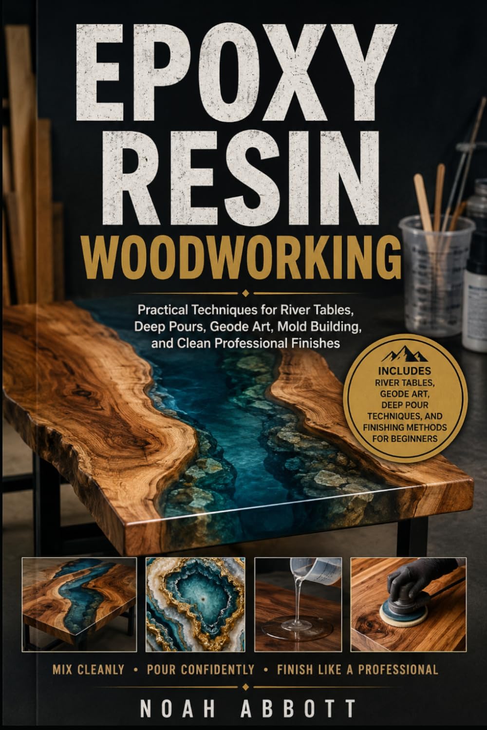 EPOXY RESIN WOODWORKING: Practical Techniques for River Tables, Deep Pours, Geode Art, Mold Building, and Clean Professional Finishes baixar livro de graça