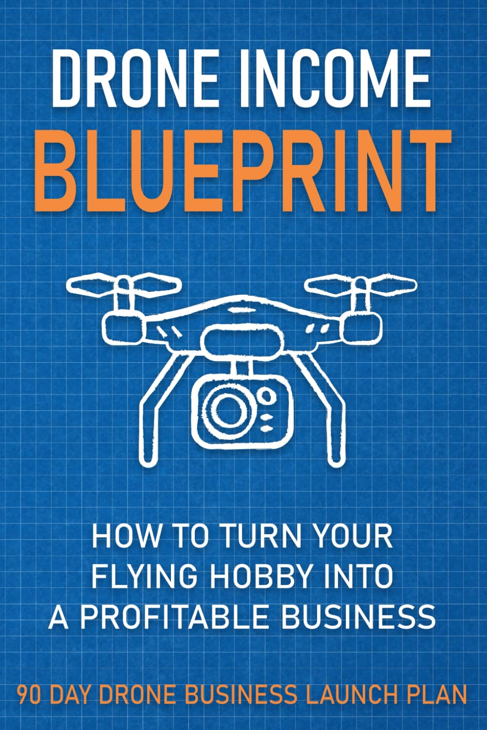 Drone Income Blueprint: How to Turn Your Flying Hobby into a Profitable Business: Step-by-Step Guide for Beginners & Hobbyists (Part 107, Side Hustle, Commercial Services) baixar o livro de graça