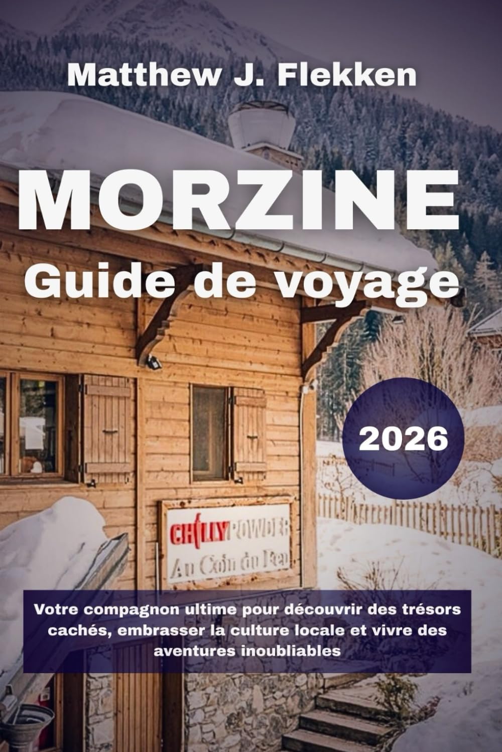 Morzine Guide de voyage 2026: Votre compagnon ultime pour découvrir des trésors cachés, embrasser la culture locale et vivre des aventures inoubliables (French Edition) baixar o livro de graça