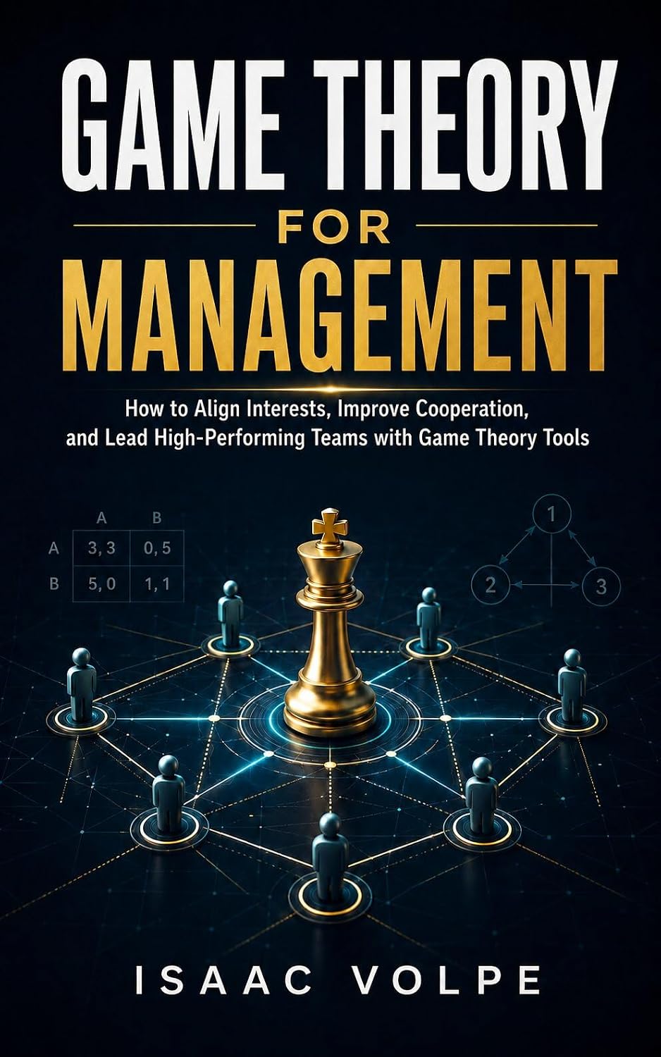 capítulo por capítulo baixar GAME THEORY FOR MANAGEMENT. How to Align Interests, Improve Cooperation, and Lead High-Performing Teams with Game Theory Tools.: Management is a game.... THEORY FOR EVERYDAY LIFE) (English Edition)