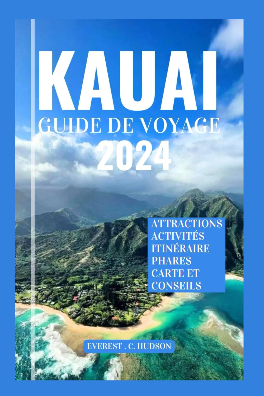 KAUAI GUIDEDEVOYAGE 2024: Le manuel ultime pour découvrir les meilleures choses à faire,les merveil les naturelles, lesattractions, les aventures et les conseils de sécurité. (French Edition) baixar livro de graça