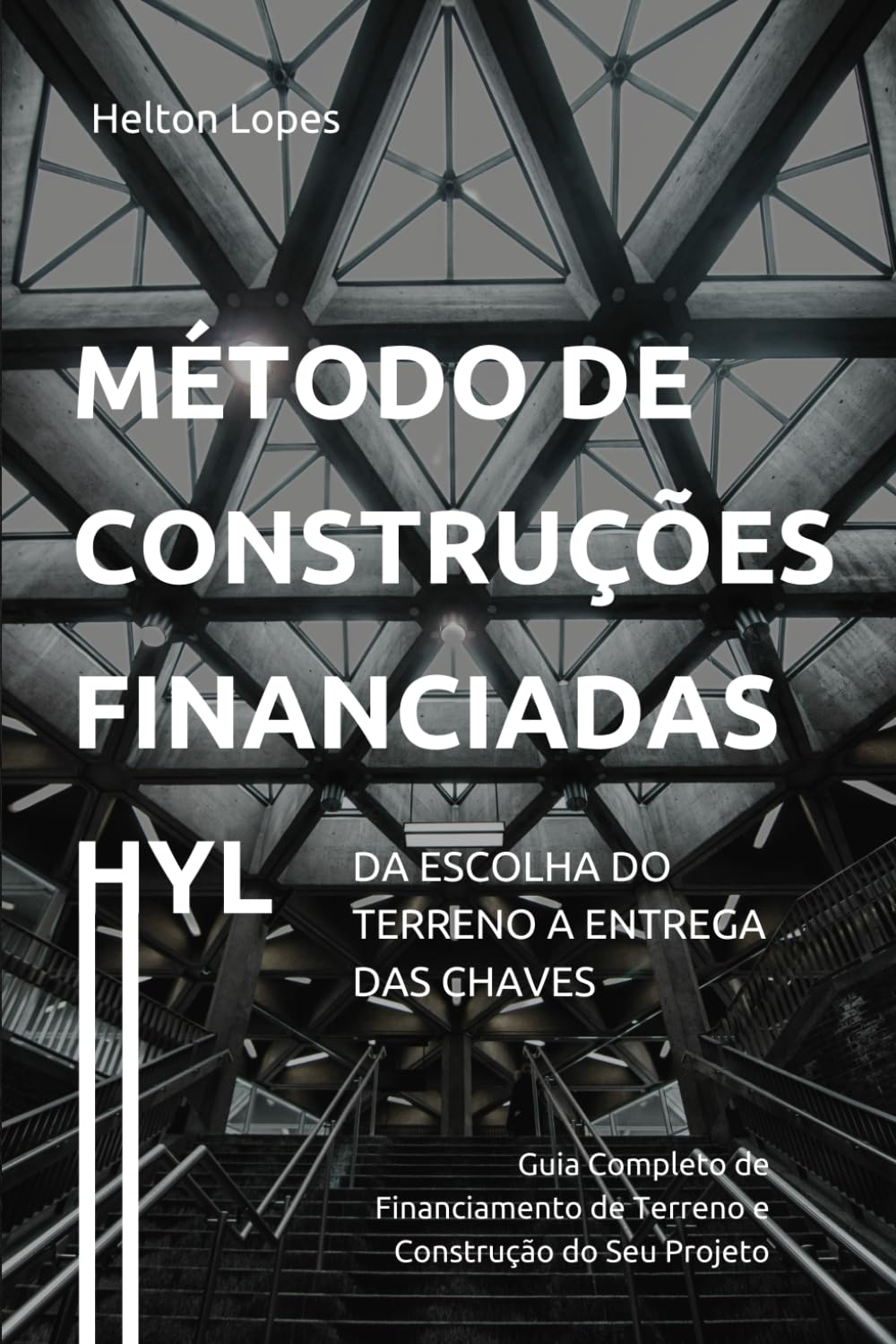 ler totalmente Método de Construções Financiadas HYL: Guia Completo de Financiamento de Terreno e Construção do Seu Projeto (Portuguese Edition)
