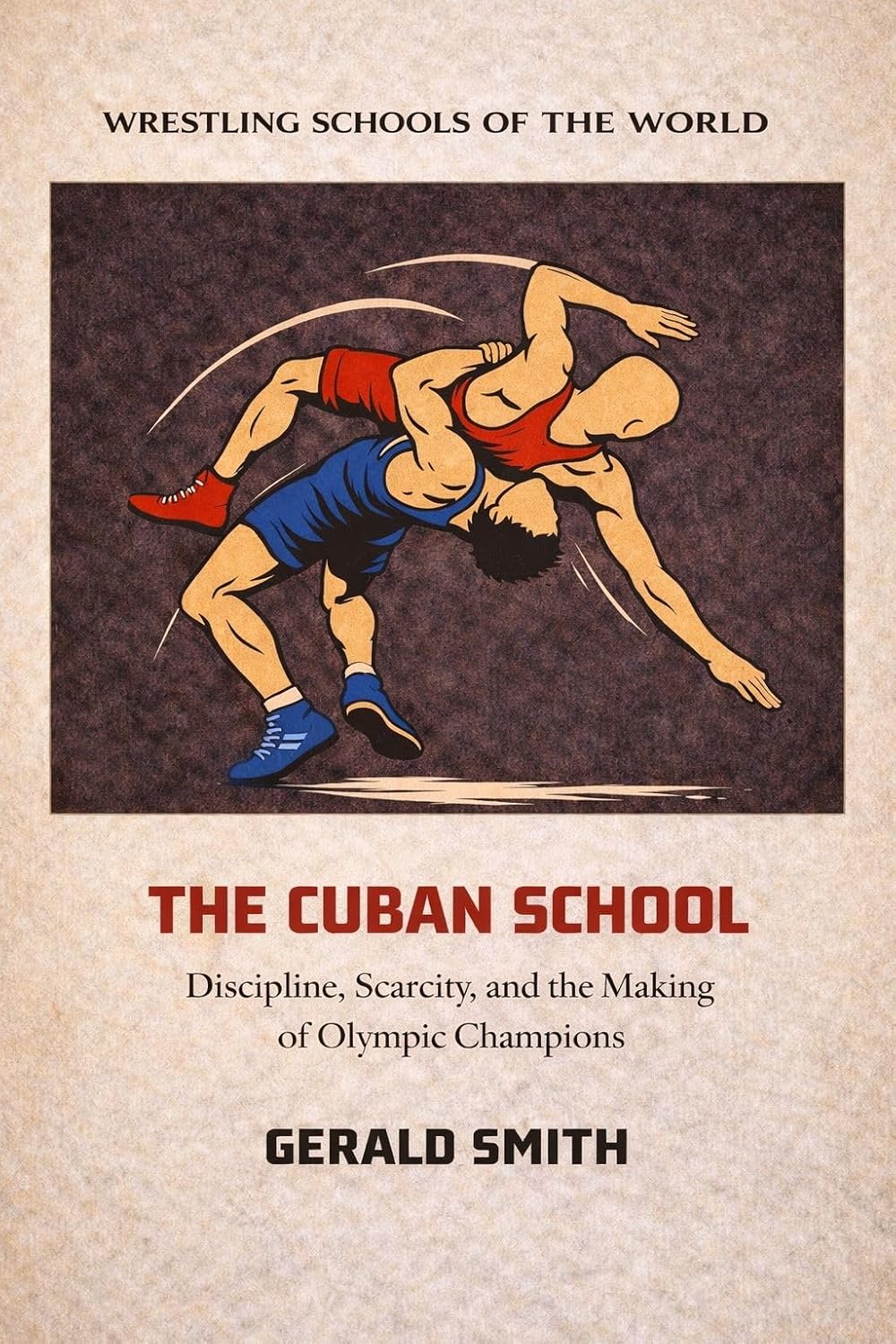 WRESTLING SCHOOLS OF THE WORLD VOLUME V: THE CUBAN SCHOOL: Discipline, Scarcity, and the Making of Olympic Champions (English Edition) baixar livro de graça