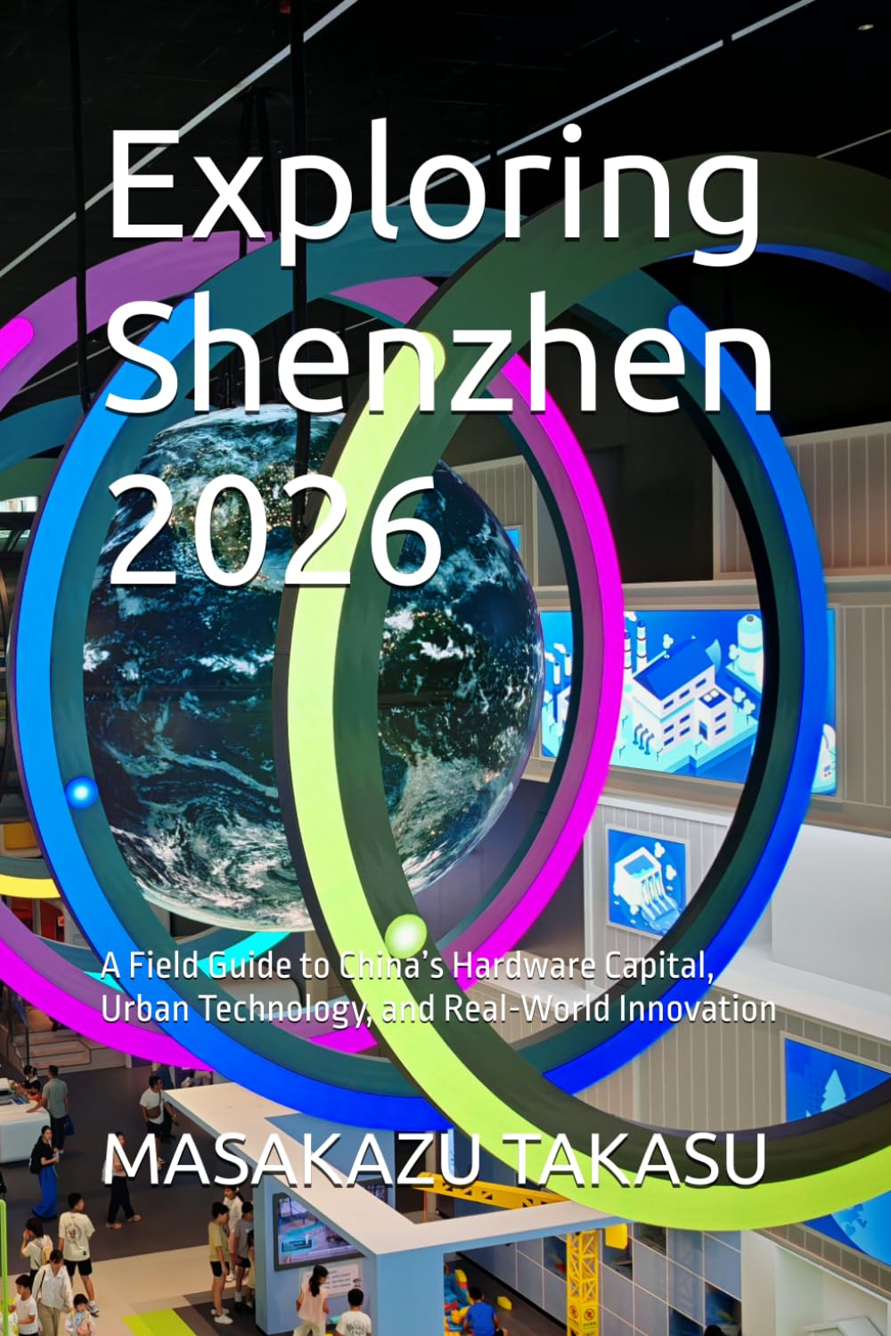 ler totalmente Exploring Shenzhen 2026: A Field Guide to China’s Hardware Capital, Urban Technology, and Real-World Innovation