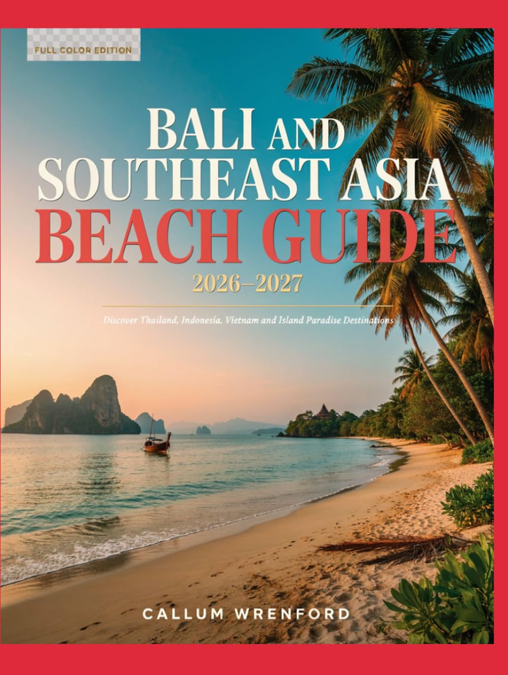Bali and Southeast Asia Beach Guide 2026–2027: Discover Thailand, Indonesia, Vietnam and Island Paradise Destinations baixar livro de graça