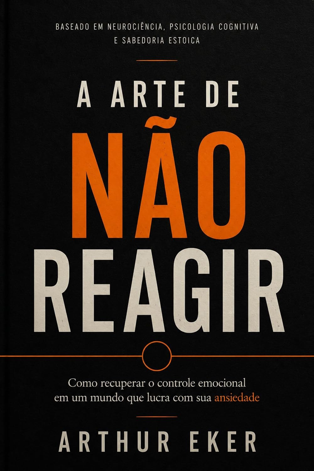 capítulo por capítulo baixar A ARTE DE NÃO REAGIR: Como recuperar o controle emocional em um mundo que lucra com sua ansiedade