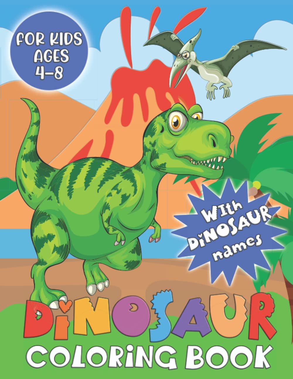 Dinosaur Coloring Book: 30 Realistic and High Quality Coloring Pages of Dinosaurs and Prehistoric scenes, Includes T-Rex, Velociraptor, Stegosaurus, Pterodactyl and Many More, For Kids Ages 4-8