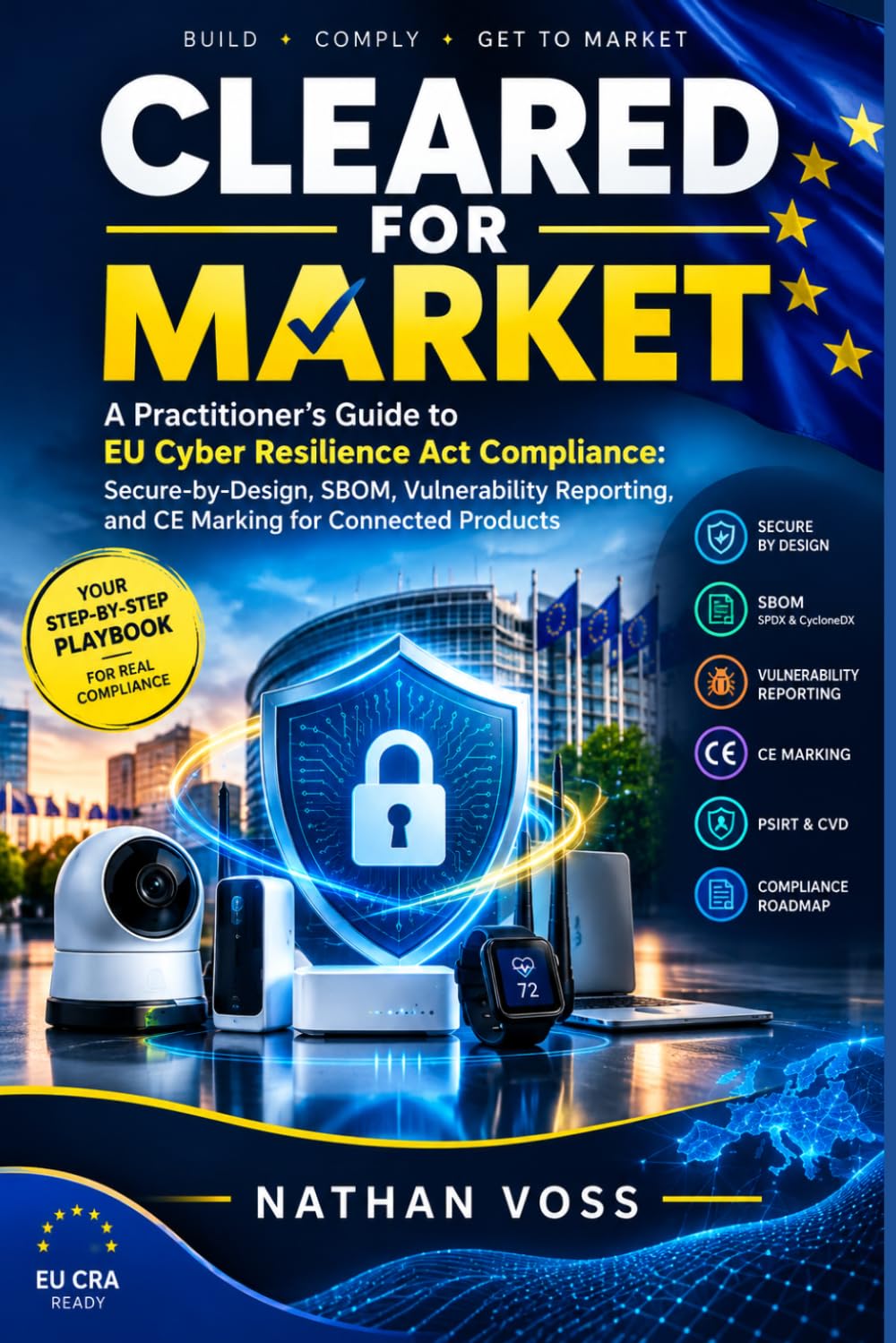 ler totalmente Cleared for Market: A Practitioner's Guide to EU Cyber Resilience Act Compliance: Secure-by-Design, SBOM, Vulnerability Reporting, and CE Marking for Connected Products
