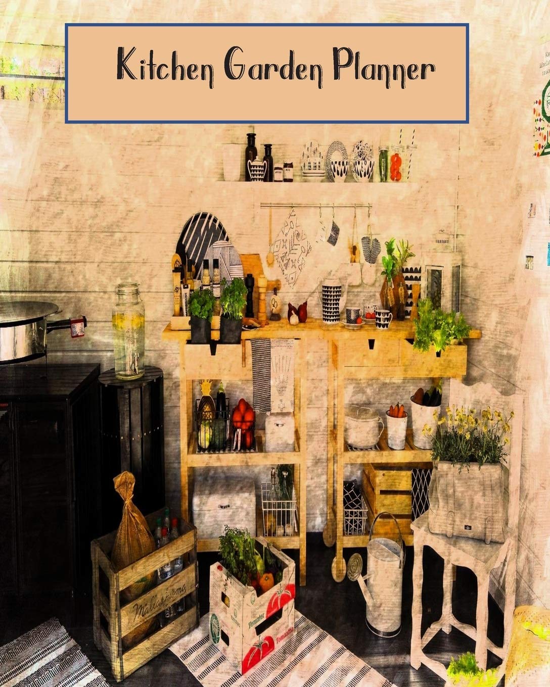 ler totalmente Kitchen Garden Planner: Essential Trackers & Log Book for Vegetable & Fruit Growers - 26 Weeks