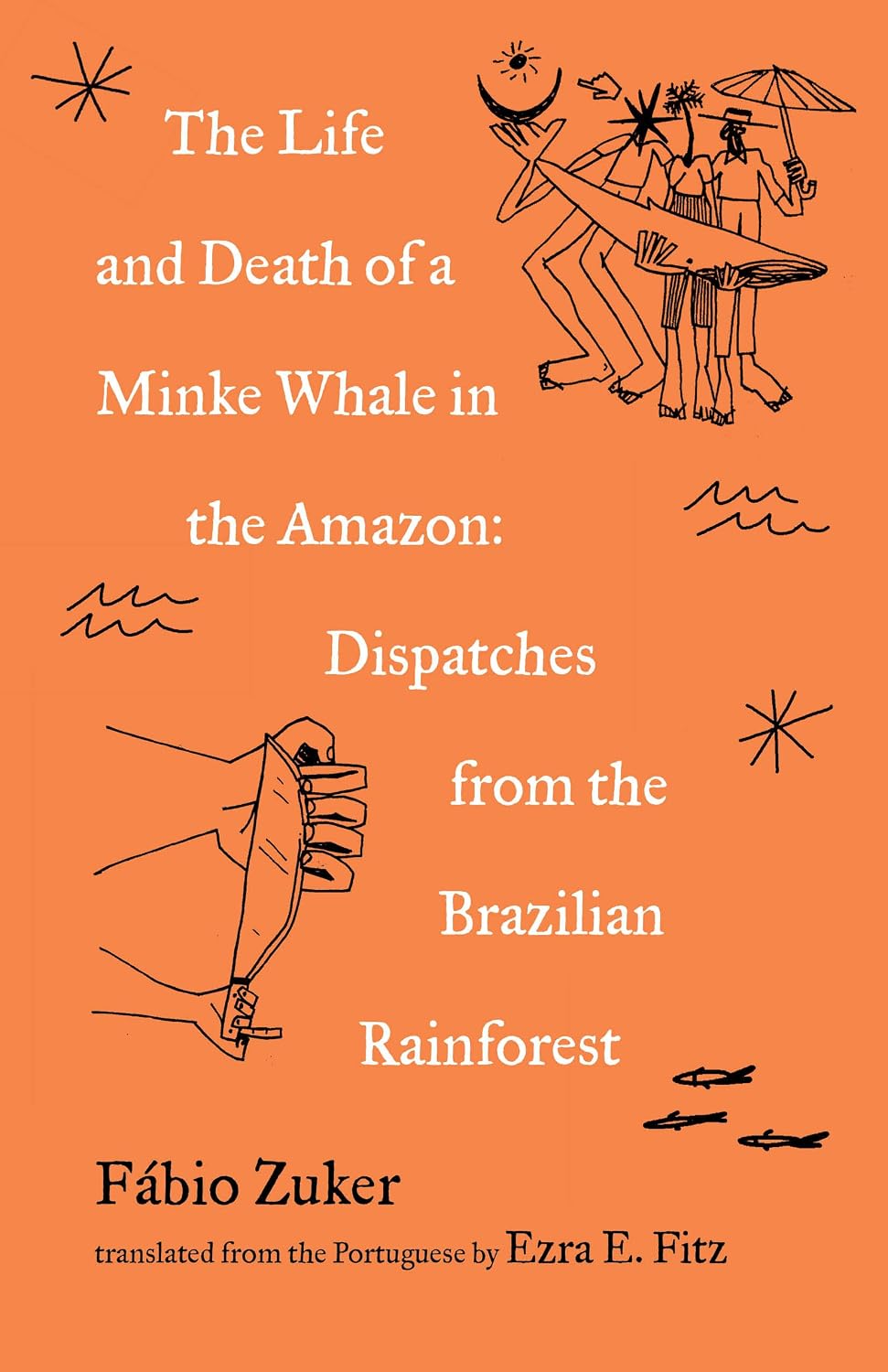 The Life and Death of a Minke Whale in the Amazon: Dispatches from the Brazilian Rainforest baixar o livro de graça