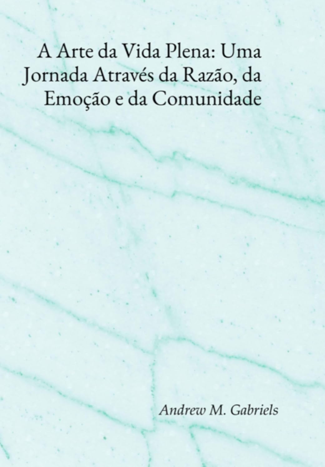 A Arte Da Vida Plena: Uma Jornada Através Da Razão, Da Emoção E Da Comunidade baixar o livro de graça